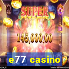 e77 casino